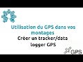 Utilisation du gps dans vos montages  creer un trackerdatalogger gps