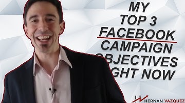My Top 3 Facebook Campaign Objectives To Run Right Now - Hernan Vazquez