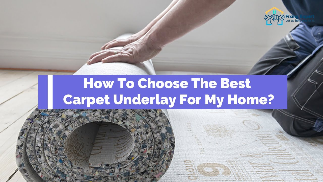 Why Choosing the Best Carpet Underlay Is Important