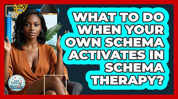 What To Do When Your Own Schema Activates In Schema Therapy? - CBT Toolkit