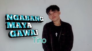 NGABANG MAYA GAWAI - TINO ||  MUSIC VIDEO