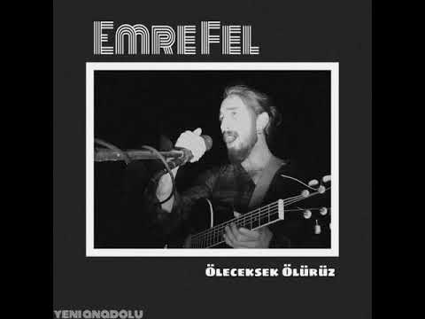 Emre Fel ~ Öleceksek Ölürüz