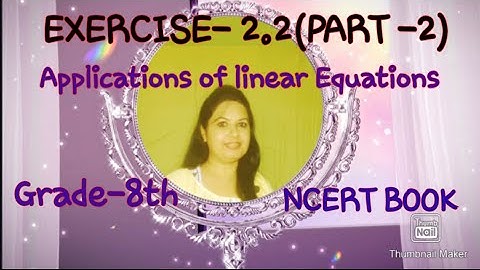 EXERCISE-2.2 (PART-2) , APPLICATIONS OF LINEAR EQUATIONS,  WORD PROBLEMS, GRADE -8TH, NCERT BOOK