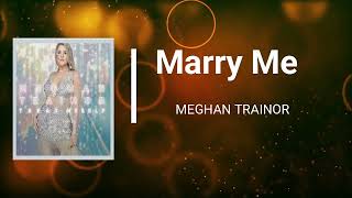 MEGHAN TRAINOR  - Marry Me (Lyrics)