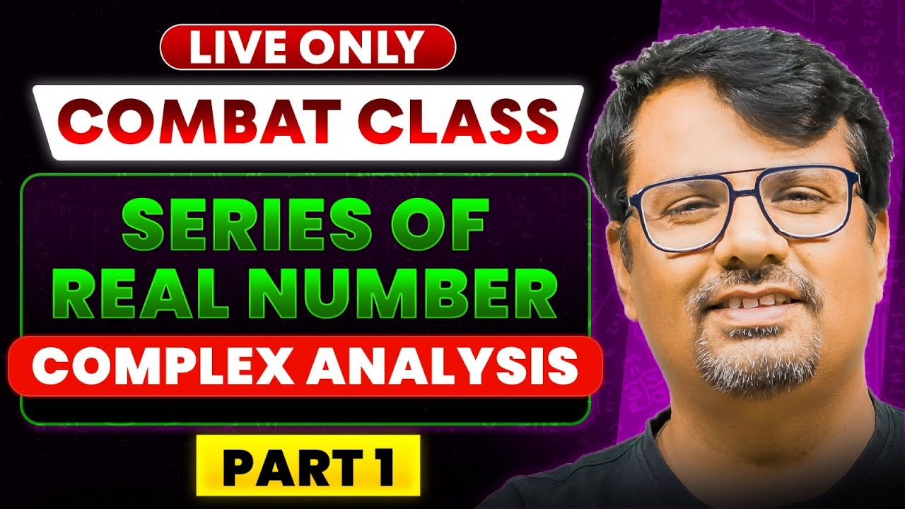 Combat Series | Series of Real Number & Complex Analysis Part - 1 for CSIR NET, IIT-JAM | BY GP SIR