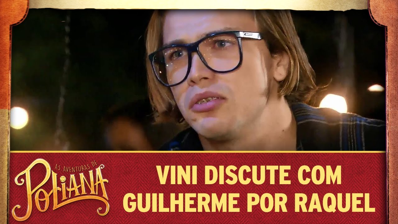 Vinícius discute com Guilherme por Raquel | As Aventuras de Poliana poliana capitulos