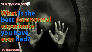 What is the best paranormal experience you have ever had?