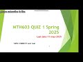 Mth603 Quiz 1 Spring 2025 last date 14 :May : 2025