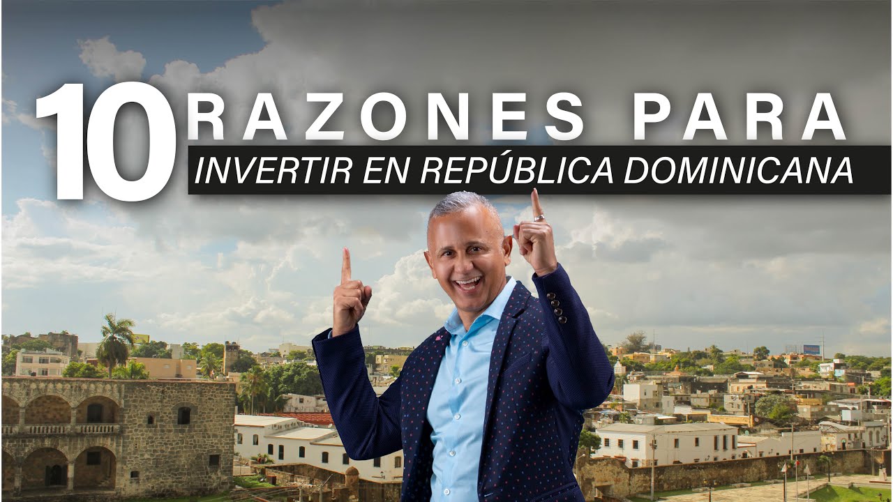 10 Razones para Invertir en República Dominicana - YouTube