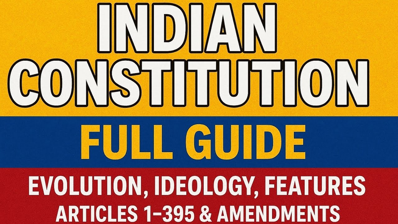 Indian Constitution : Evolution, Ideology, Features & Key Articles (1–395) | Amendments 1–112 & 130