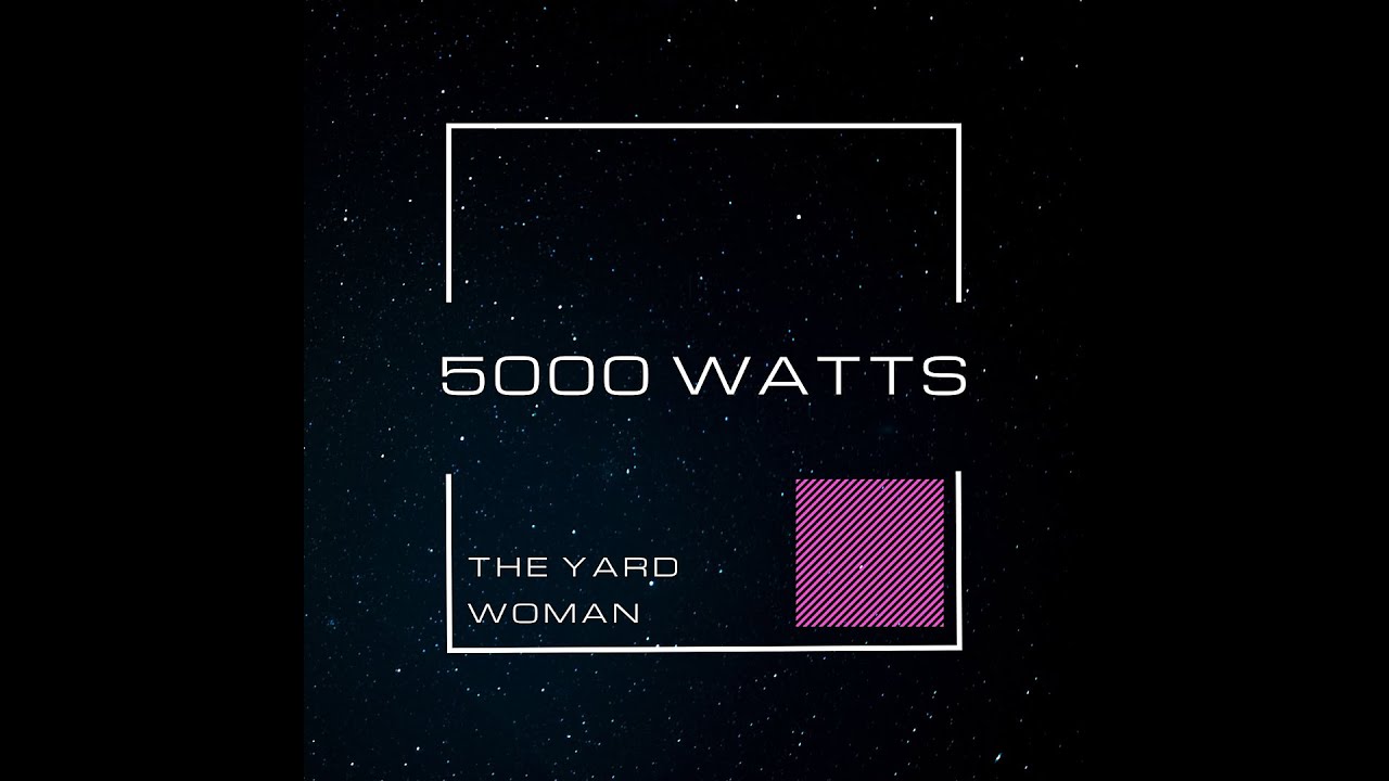 THE YARD WOMAN - 5000WATTS