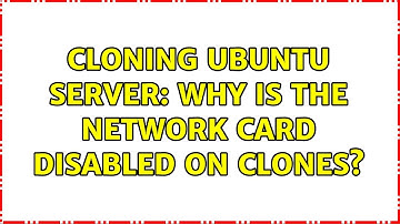 Ubuntu: Cloning Ubuntu Server: Why is the network card disabled on clones?