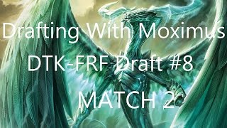 Drafting w Moximus DTK FRF Draft #8, Match 2