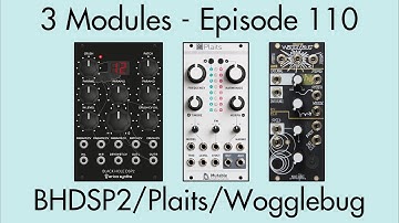 3 Modules #110: Black Hole DSP 2, Plaits, Wogglebug