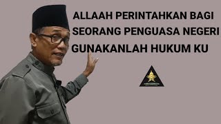ALLAAH PERINTAHKAN BAGI SEORANG PENGUASA NEGERI GUNAKANLAH HUKUM HUKUM KU.
