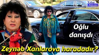 Zeynəb Xanlarova haradadır? - Oğlu danışdı