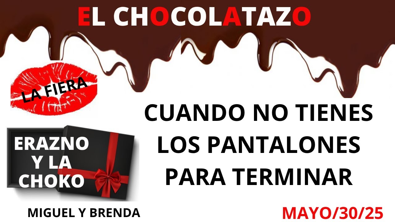🍫CUANDO TE FALTAN PANTALONES/ EL CHOCOLATAZO ERAZNO Y LA CHOCOLATA/MIGUEL Y BRENDA