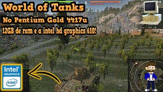 World of Tanks no Pentium Gold 4417u, 12GB de ram e a intel hd graphics 610! (não comentado)