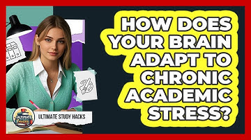 How Does Your Brain Adapt To Chronic Academic Stress? - Ultimate Study Hacks