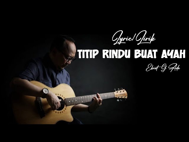 Titip Rindu Buat Ayah - Ebiet G.Ade {Lyrics} class=