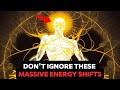 7 massive energy shifts you should never ignore