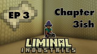 CHAPTER 3ish (EP 3) | Liminal Industries