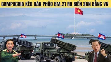Campuchia đòi kéo pháo phản lực BM-21 ra biển bắn VN-Liệu có làm được?