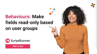 6. Behaviours demo: Make field read-only based on user groups with ScriptRunner for Jira Cloud