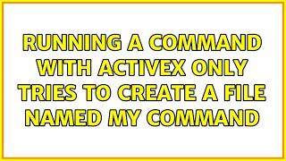 Running a command with ActiveX only tries to create a file named my command