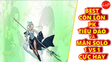 VLTK MOBILE - MÃN NHÃN XEM BEST CÔN LÔN PK TIÊU DAO- CUỐI TRẬN 1 VS 1 CÂN KÈO TIÊU DAO CỰC HAY | LnP