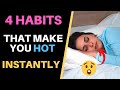 4 Super Simple Habits that Make you HOT and Attractive Instantly | Try These Now