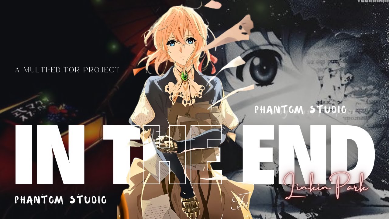 IN THE END | MEP - Anime Mix 「Phantom Studio」