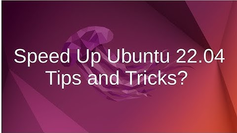 How to Speedup Ubuntu 22.04