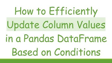 How to Efficiently Update Column Values in a Pandas DataFrame Based on Conditions