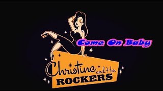 Christine & Her Rockers,  Come On Baby