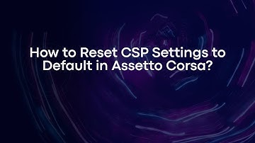 How to Reset CSP Settings to Default in Assetto Corsa?