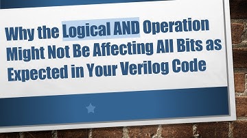 Why the Logical AND Operation Might Not Be Affecting All Bits as Expected in Your Verilog Code