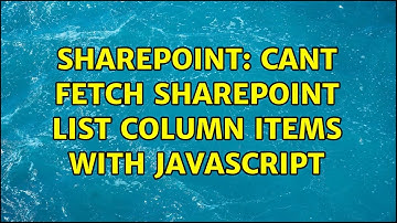 Sharepoint: Cant fetch SharePoint list column items with JavaScript (2 Solutions!!)