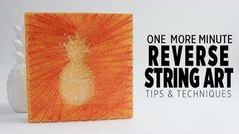 One More Minute: Tips & Techniques for Reverse String Art