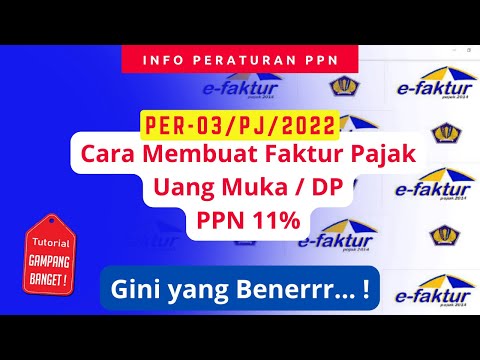 Cara Membuat Faktur Pajak Uang Muka / DP - PPN 11% PER 03/PJ/2022