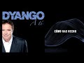 Dyango - Cómo Has Hecho