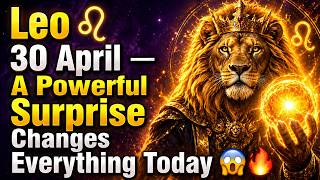 Leo ♌ 30 April — A Powerful Surprise Changes Everything Today 😱🔥👉