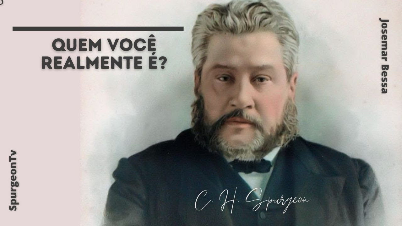 Quem você realmente é? | C. H. Spurgeon ( 1834 - 1892 )