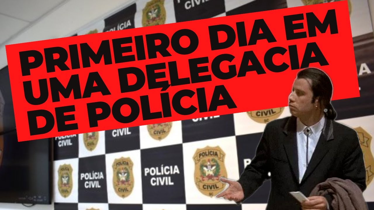 PRIMEIRO DIA EM UMA DELEGACIA DE POLÍCIA