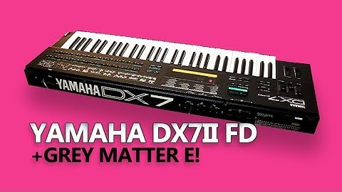 YAMAHA DX7 II FD Digital Synthesizer 1987 + GREY MATTER E! | HD DEMO