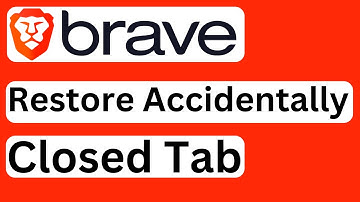 How to Restore Accidentally Closed Tab in Brave Browser - Easy to Follow