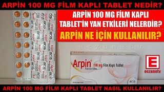 Arpin 100 Mg Film Kaplı Tablet Nedir? Arpin Tablet'in Yan Etkisi Nedir? Arpin Nasıl Kullanılır?