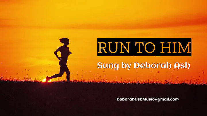 RUN TO HIM Sung by Deborah Ash