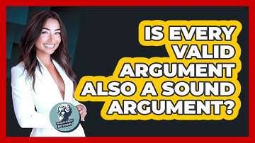 Is Every Valid Argument Also A Sound Argument? - Philosophy Beyond