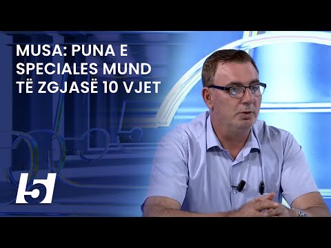 Musa: Puna e Speciales mund të zgjasë 10 vjet